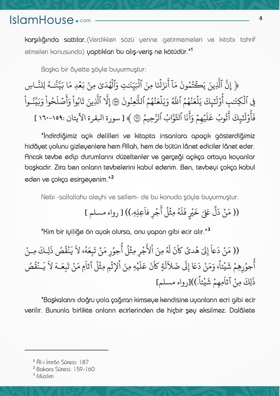 ل ئ ك ي و ف ٱل ك ت أ ٱ ه ت ه واب ٱل ه رح ي م ١٦٠ [ سورة ابلقرة اآليتان :76-75 ] أ ت وب ع ي ه م و ل ئ ك أ ف أ و "İndirdiğimiz açık delilleri ve kitapta insanlara apaçık gösterdiğimiz hidâyet yolunu