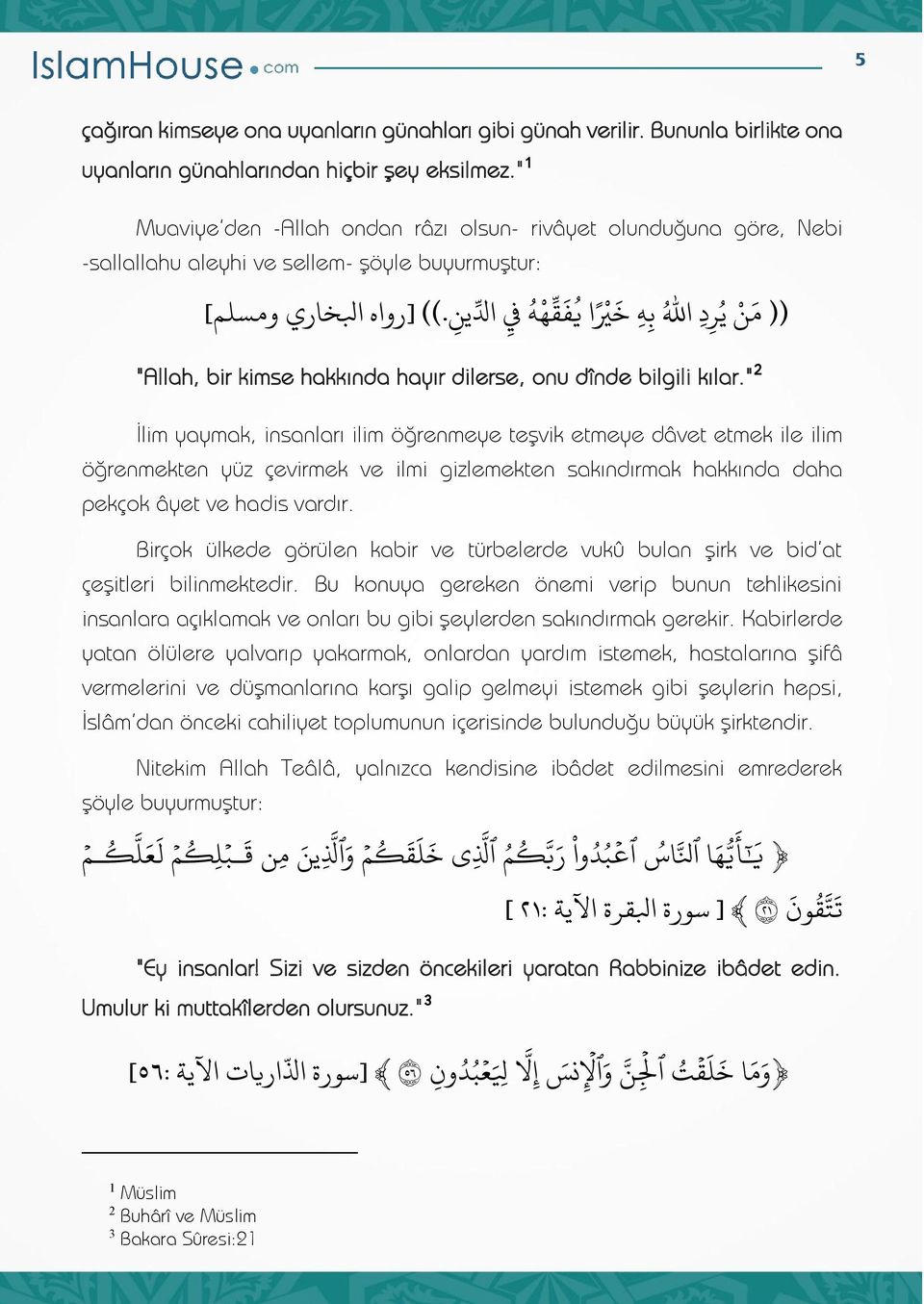 (( ]رواه ابلخاري ومسلم[ ه يف ادل ه ق ف ا ي ر د اهلل ب ه خ ي )) م ن ي "Allah, bir kimse hakkında hayır dilerse, onu dînde bilgili kılar.