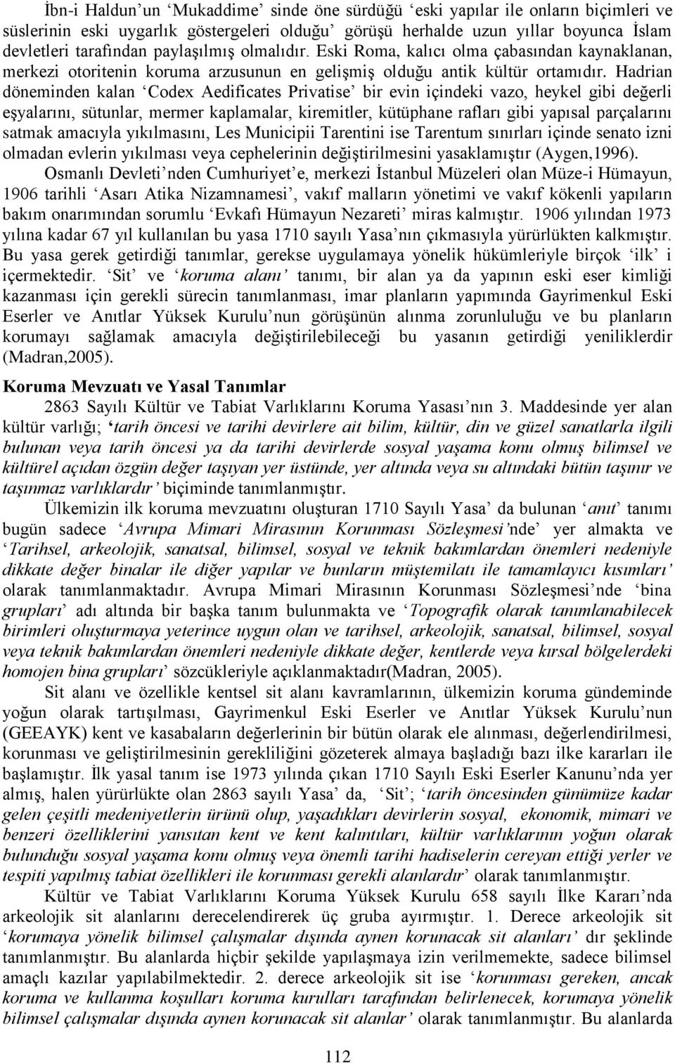 Hadrian döneminden kalan Codex Aedificates Privatise bir evin içindeki vazo, heykel gibi değerli eşyalarını, sütunlar, mermer kaplamalar, kiremitler, kütüphane rafları gibi yapısal parçalarını satmak