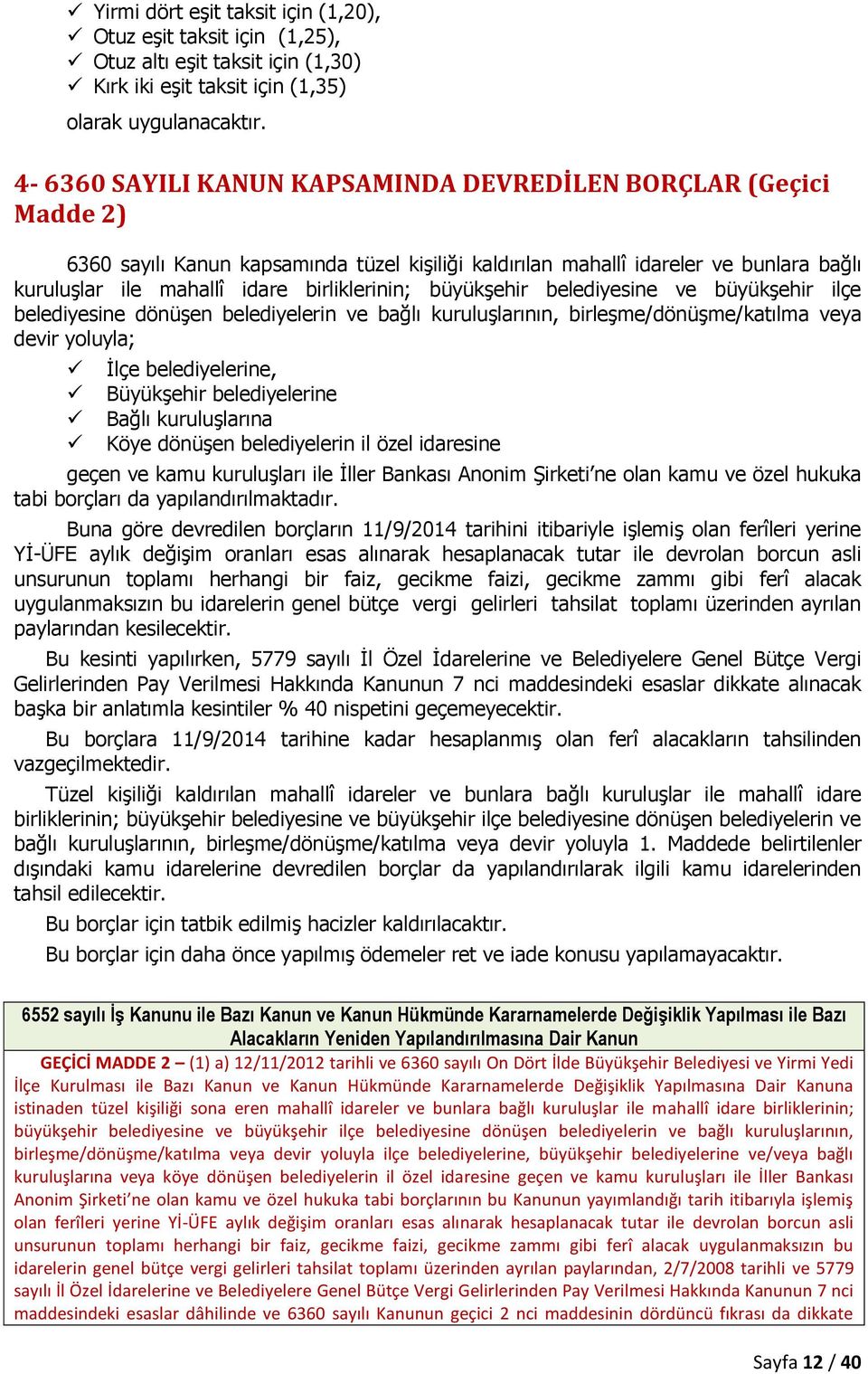 büyükşehir belediyesine ve büyükşehir ilçe belediyesine dönüşen belediyelerin ve bağlı kuruluşlarının, birleşme/dönüşme/katılma veya devir yoluyla; İlçe belediyelerine, Büyükşehir belediyelerine