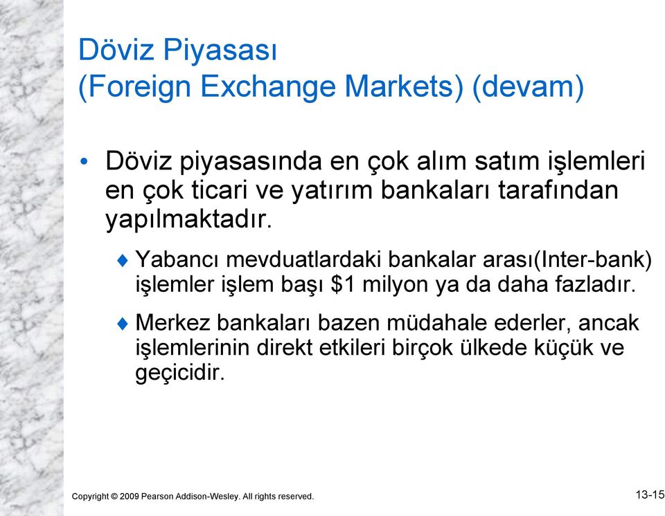 Yabancı mevduatlardaki bankalar arası(inter-bank) işlemler işlem başı $1 milyon ya da daha fazladır.