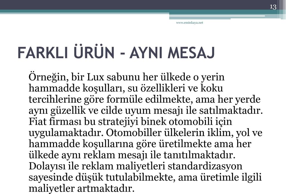 Fiat firması bu stratejiyi binek otomobili için uygulamaktadır.