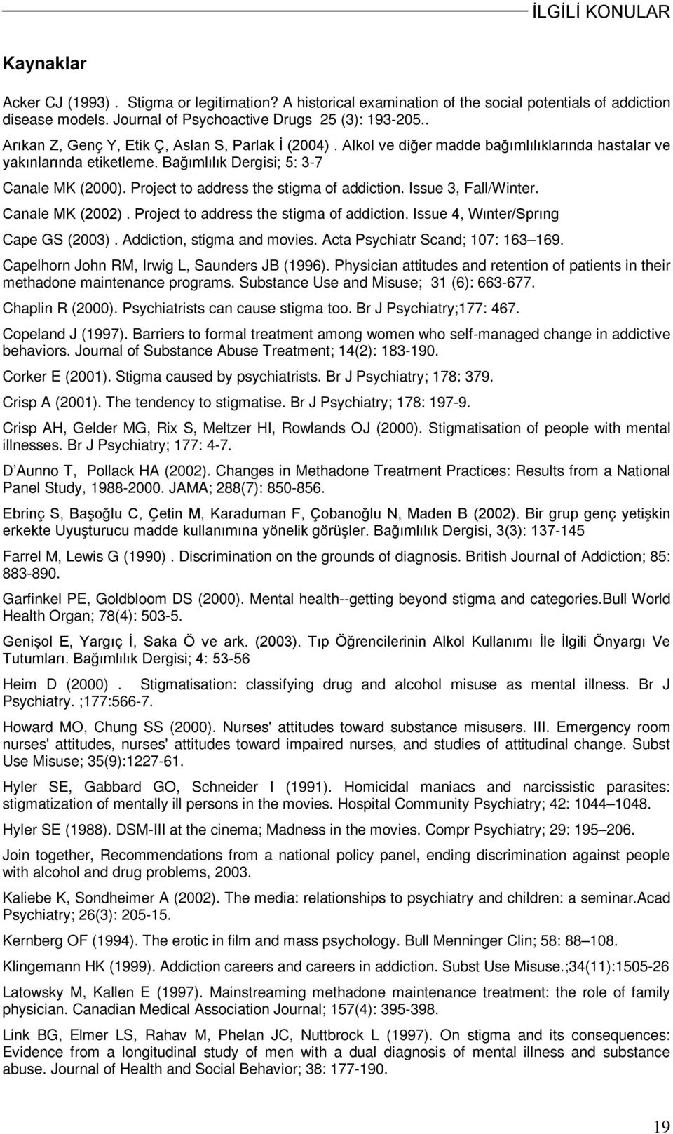 Project to address the stigma of addiction. Issue 3, Fall/Winter. Canale MK (2002). Project to address the stigma of addiction. Issue 4, Wınter/Sprıng Cape GS (2003). Addiction, stigma and movies.