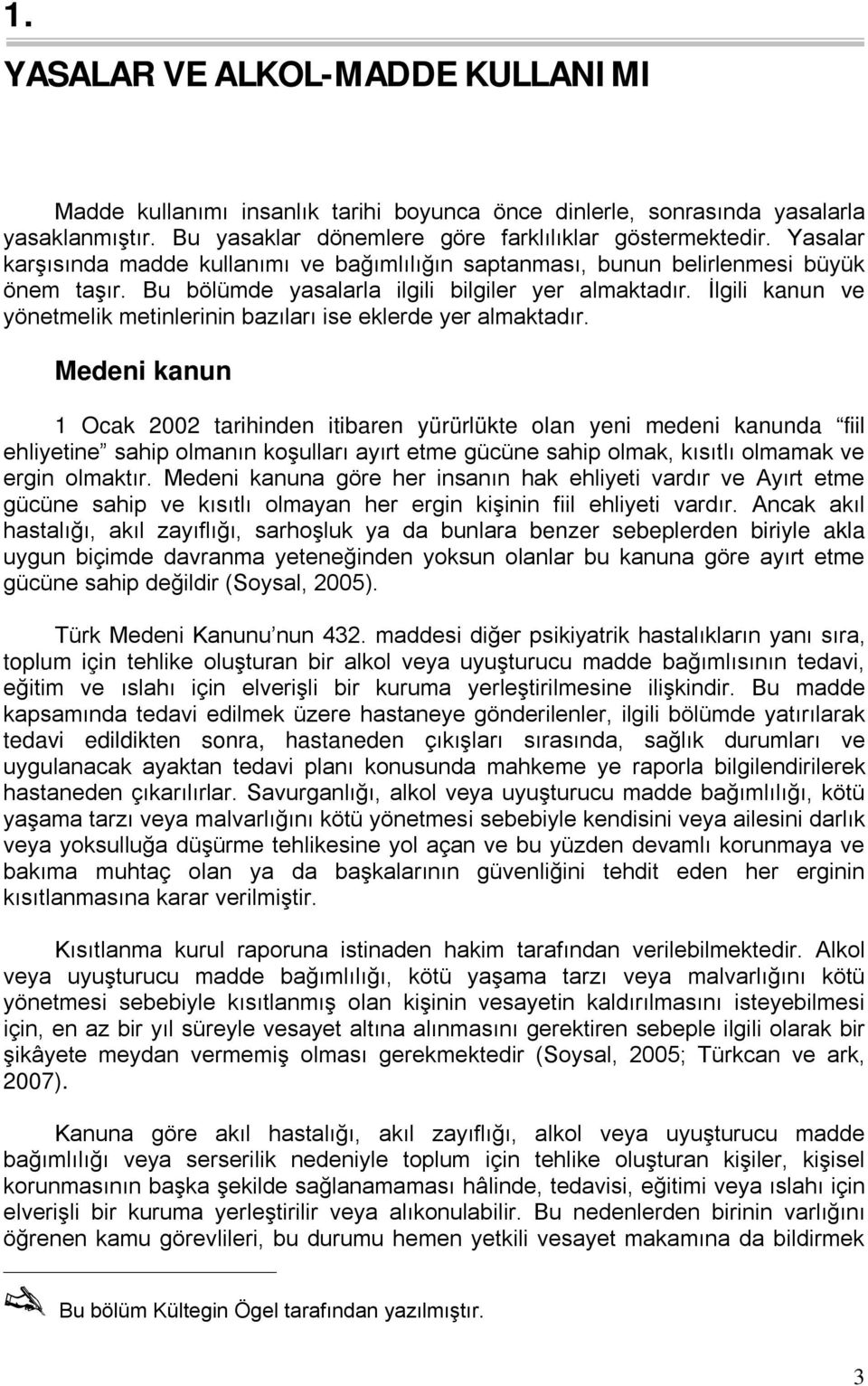 İlgili kanun ve yönetmelik metinlerinin bazıları ise eklerde yer almaktadır.