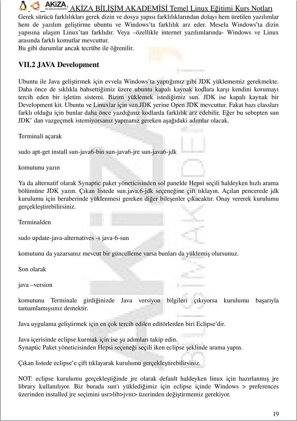 VII.2 JAVA Development Ubuntu ile Java geliştirmek için evvela Windows ta yaptığımız gibi JDK yüklememiz gerekmekte.