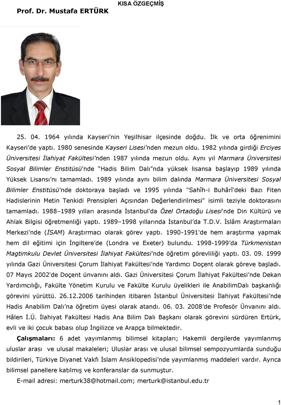 Aynı yıl Marmara Üniversitesi Sosyal Bilimler Enstitüsü nde Hadis Bilim Dalı nda yüksek lisansa başlayıp 1989 yılında Yüksek Lisansı nı tamamladı.