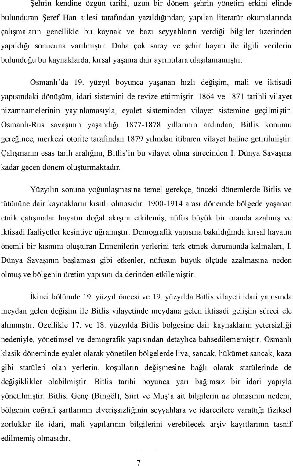 Osmanlı da 19. yüzyıl boyunca yaşanan hızlı değişim, mali ve iktisadi yapısındaki dönüşüm, idari sistemini de revize ettirmiştir.
