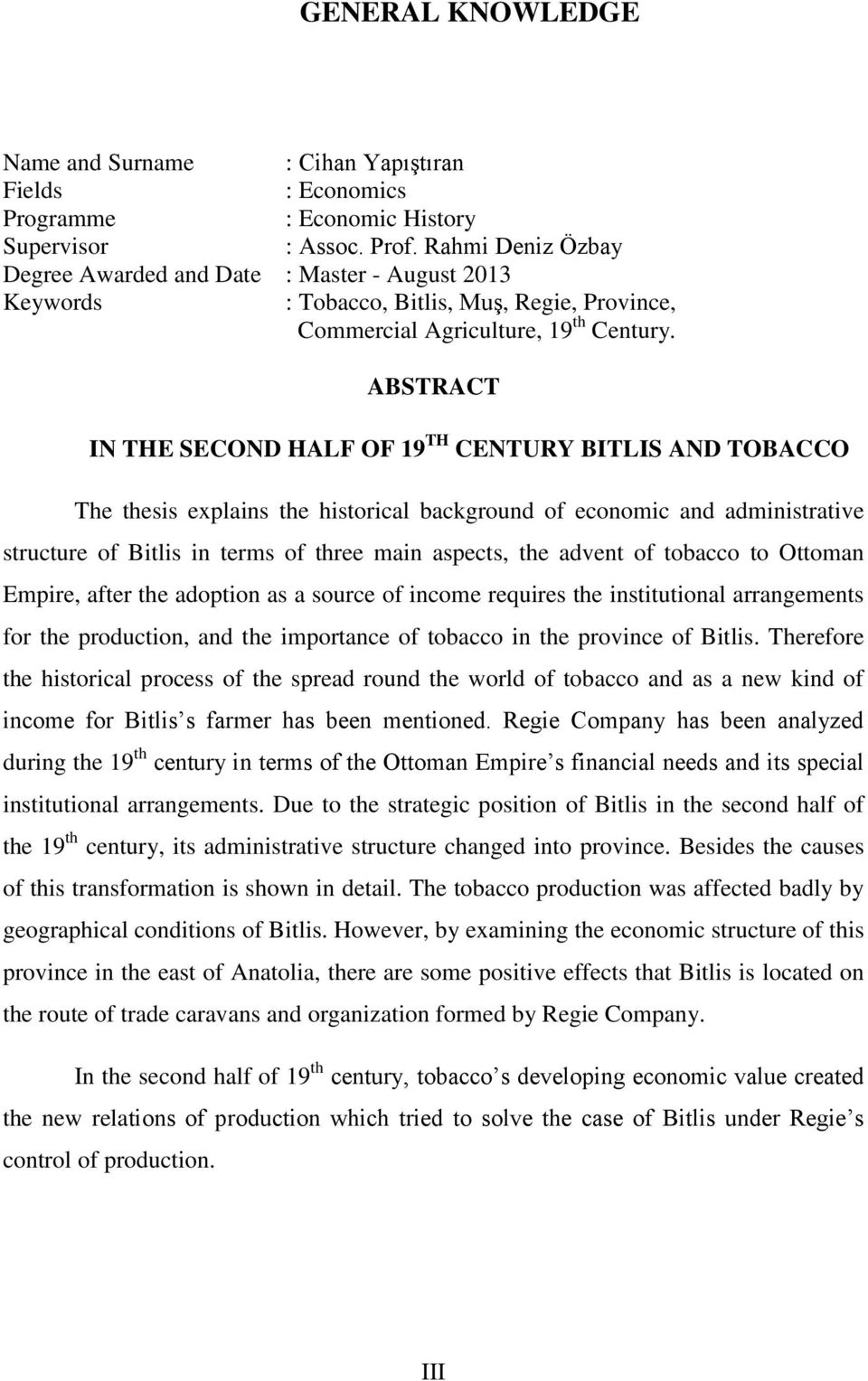 ABSTRACT IN THE SECOND HALF OF 19 TH CENTURY BITLIS AND TOBACCO The thesis explains the historical background of economic and administrative structure of Bitlis in terms of three main aspects, the