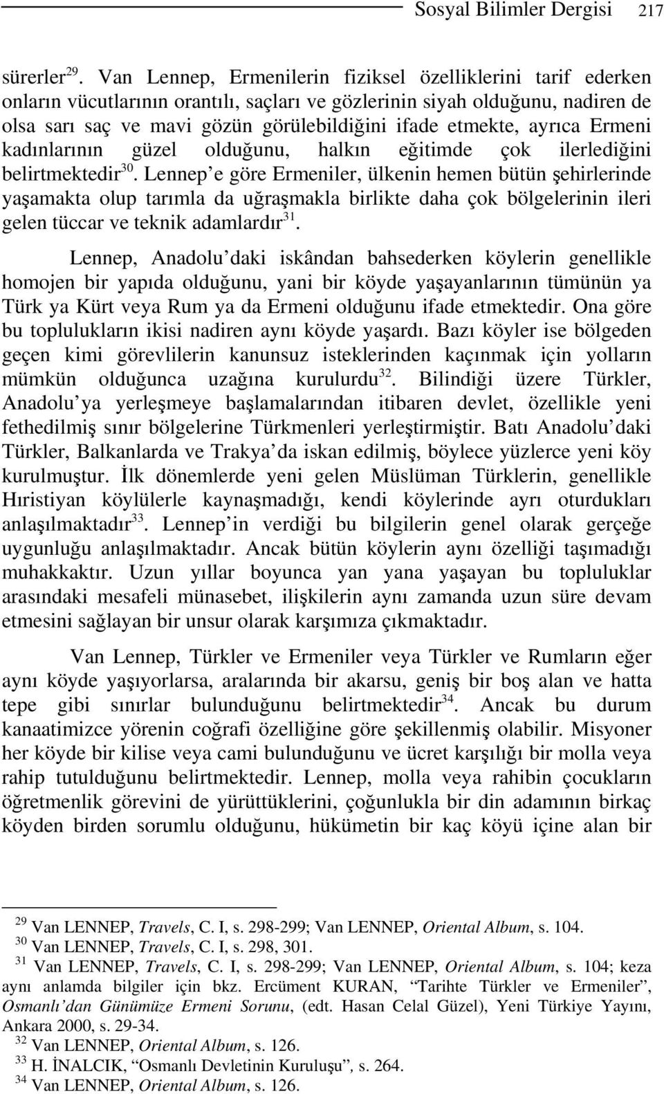 ayrıca Ermeni kadınlarının güzel olduğunu, halkın eğitimde çok ilerlediğini belirtmektedir 30.