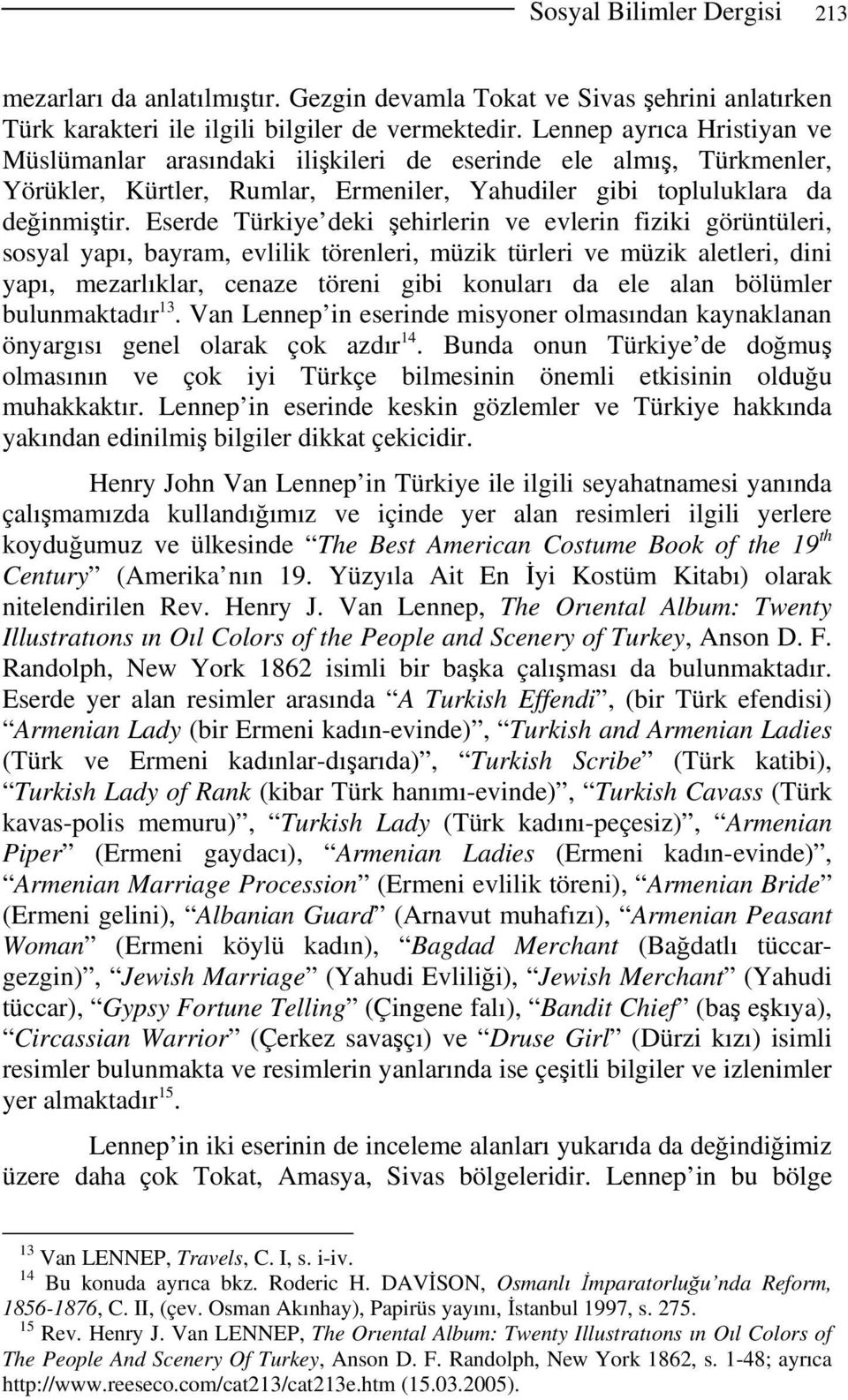 Eserde Türkiye deki şehirlerin ve evlerin fiziki görüntüleri, sosyal yapı, bayram, evlilik törenleri, müzik türleri ve müzik aletleri, dini yapı, mezarlıklar, cenaze töreni gibi konuları da ele alan