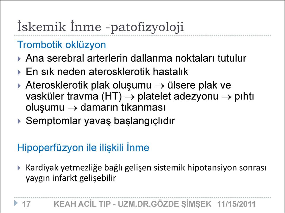 platelet adezyonu pıhtı oluşumu damarın tıkanması Semptomlar yavaş başlangıçlıdır Hipoperfüzyon ile