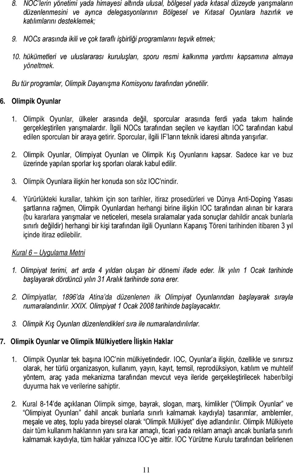 Bu tür programlar, Olimpik Dayanışma Komisyonu tarafından yönetilir. 6. Olimpik Oyunlar 1.