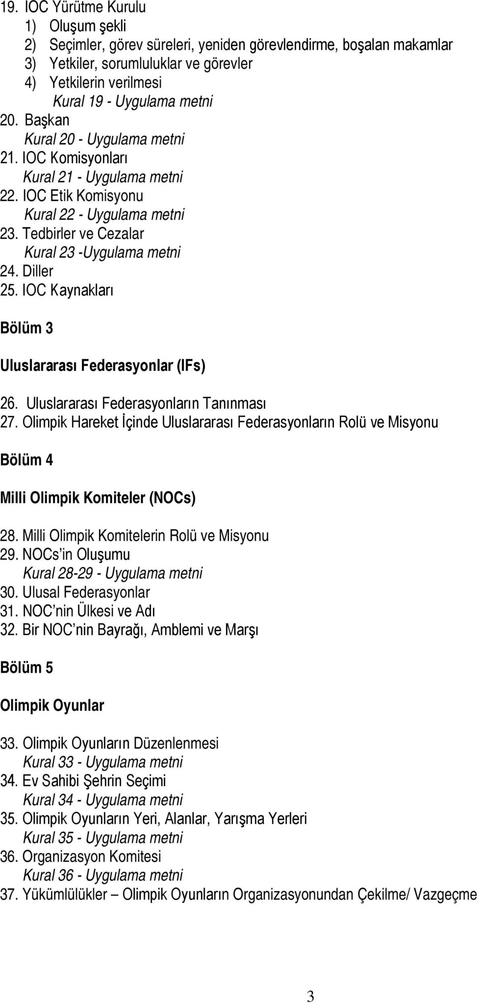 IOC Kaynakları Bölüm 3 Uluslararası Federasyonlar (IFs) 26. Uluslararası Federasyonların Tanınması 27.