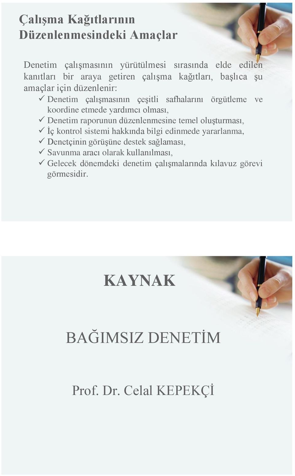 raporunun düzenlenmesine temel oluşturması, İç kontrol sistemi hakkında bilgi edinmede yararlanma, Denetçinin görüşüne destek sağlaması,