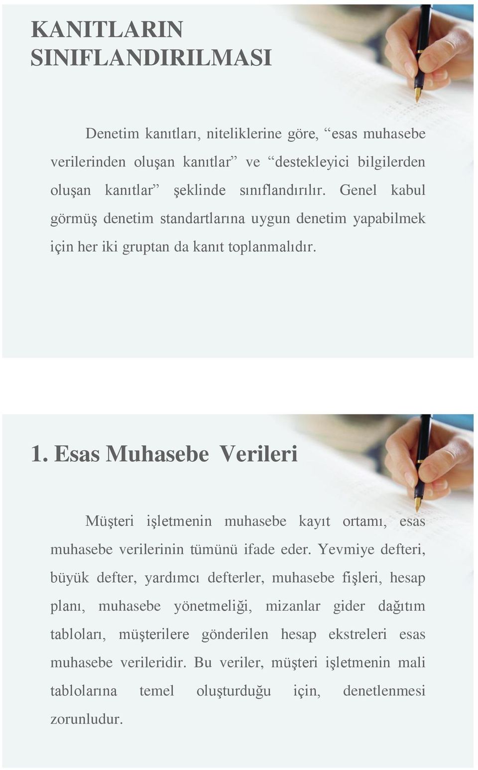 Esas Muhasebe Verileri Müşteri işletmenin muhasebe kayıt ortamı, esas muhasebe verilerinin tümünü ifade eder.