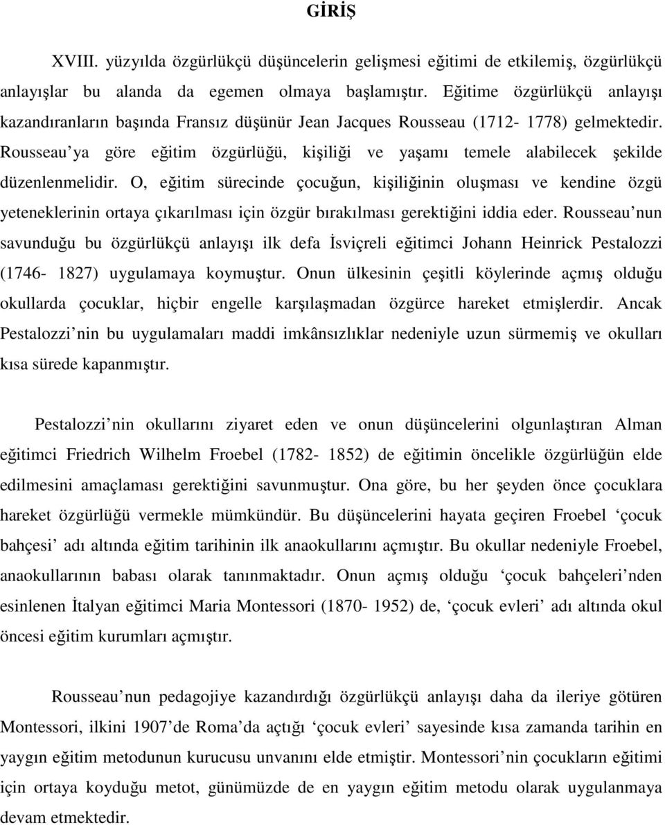 Rousseau ya göre eğitim özgürlüğü, kişiliği ve yaşamı temele alabilecek şekilde düzenlenmelidir.