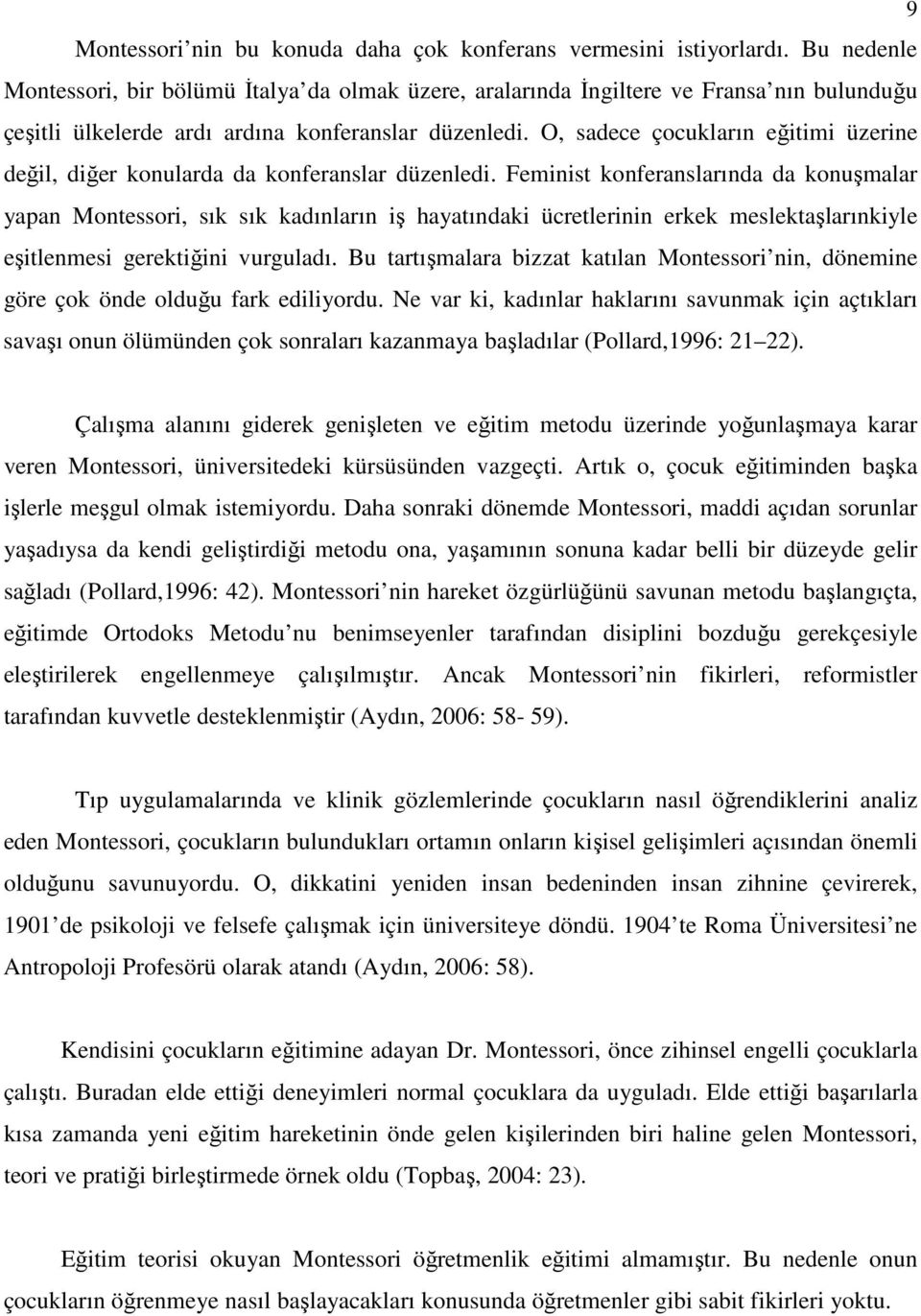 O, sadece çocukların eğitimi üzerine değil, diğer konularda da konferanslar düzenledi.