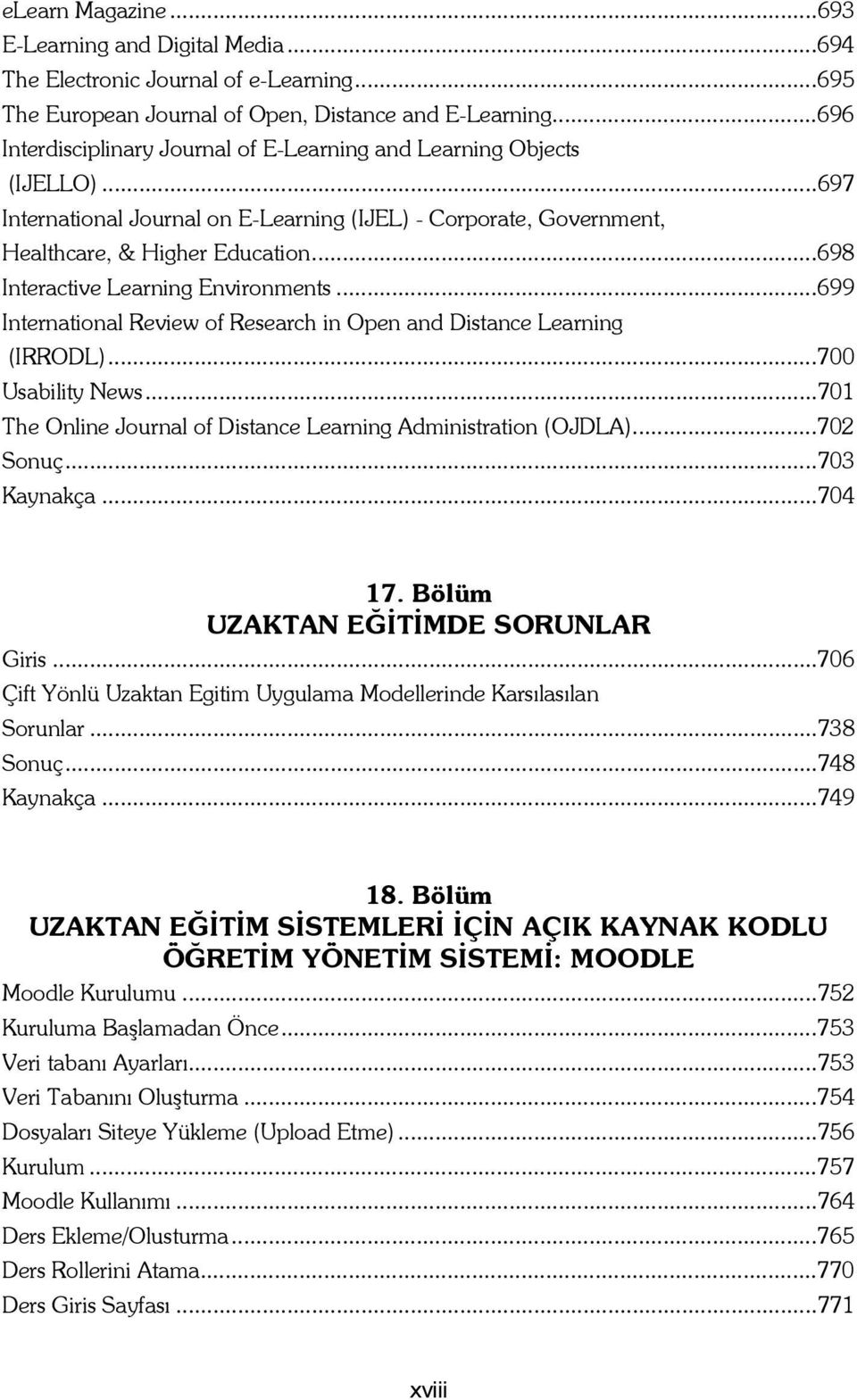 ..698 Interactive Learning Environments...699 International Review of Research in Open and Distance Learning (IRRODL)...700 Usability News.