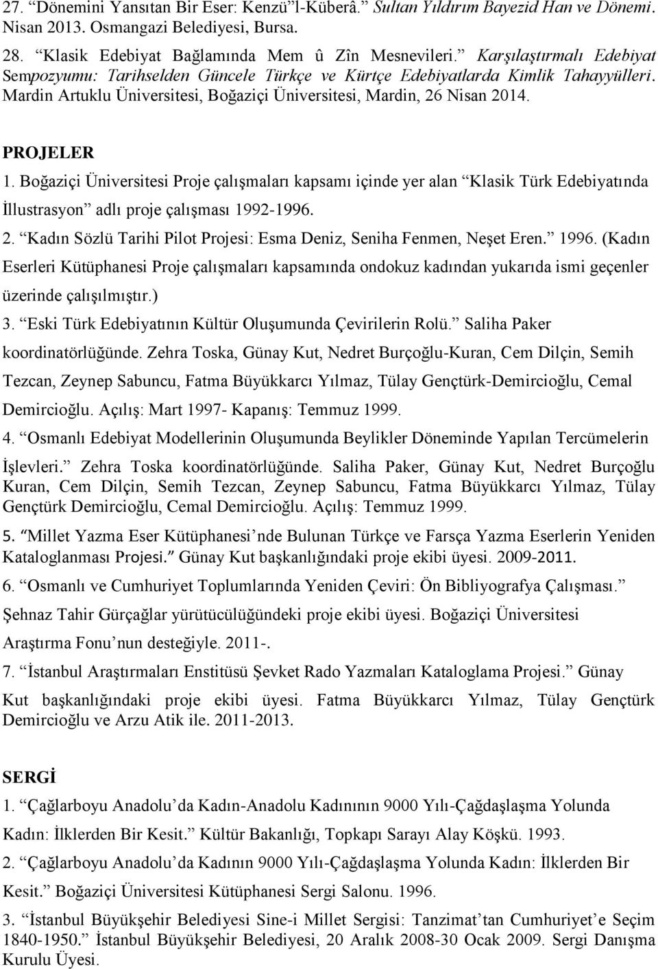 Boğaziçi Üniversitesi Proje çalışmaları kapsamı içinde yer alan Klasik Türk Edebiyatında İllustrasyon adlı proje çalışması 1992-1996. 2.