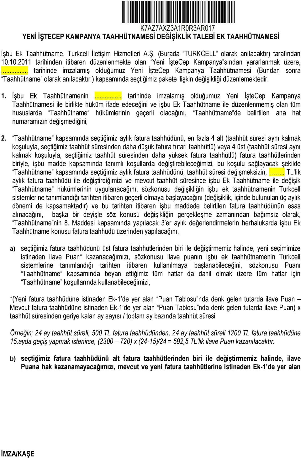 .. tarihinde imzalamış olduğumuz Yeni İşteCep Kampanya Taahhütnamesi (Bundan sonra Taahhütname olarak anılacaktır.) kapsamında seçtiğimiz pakete ilişkin değişikliği düzenlemektedir. 1.