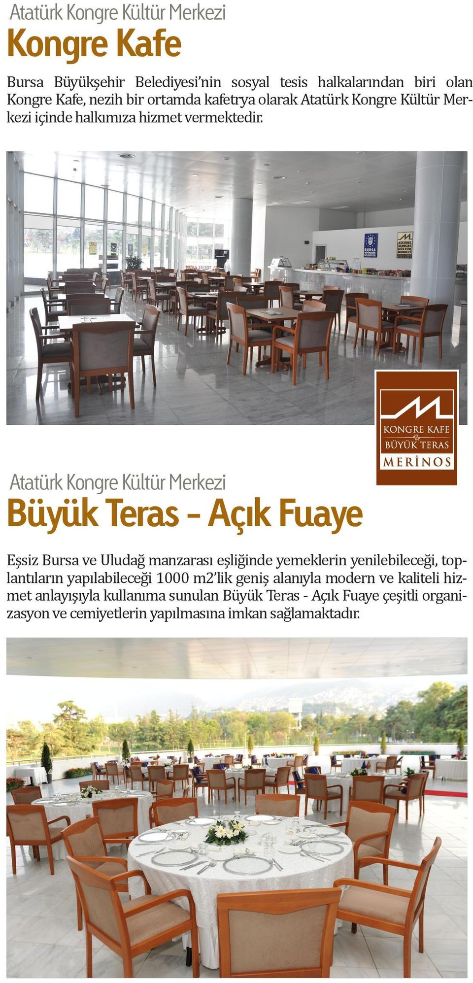 Atatürk Kongre Kültür Merkezi Büyük Teras - Açık Fuaye Eşsiz Bursa ve Uludağ manzarası eşliğinde yemeklerin yenilebileceği, toplantıların
