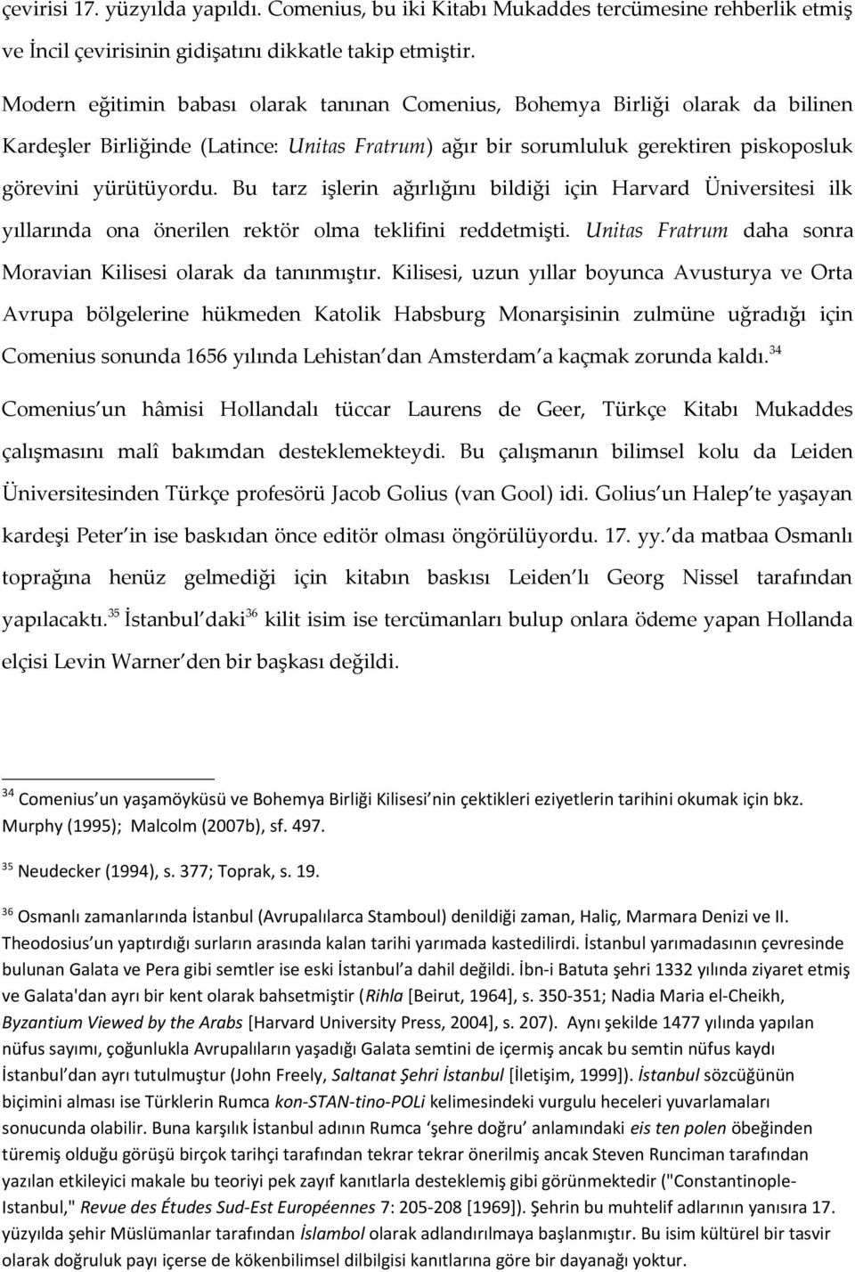 Bu tarz işlerin ağırlığını bildiği için Harvard Üniversitesi ilk yıllarında ona önerilen rektör olma teklifini reddetmişti. Unitas Fratrum daha sonra Moravian Kilisesi olarak da tanınmıştır.