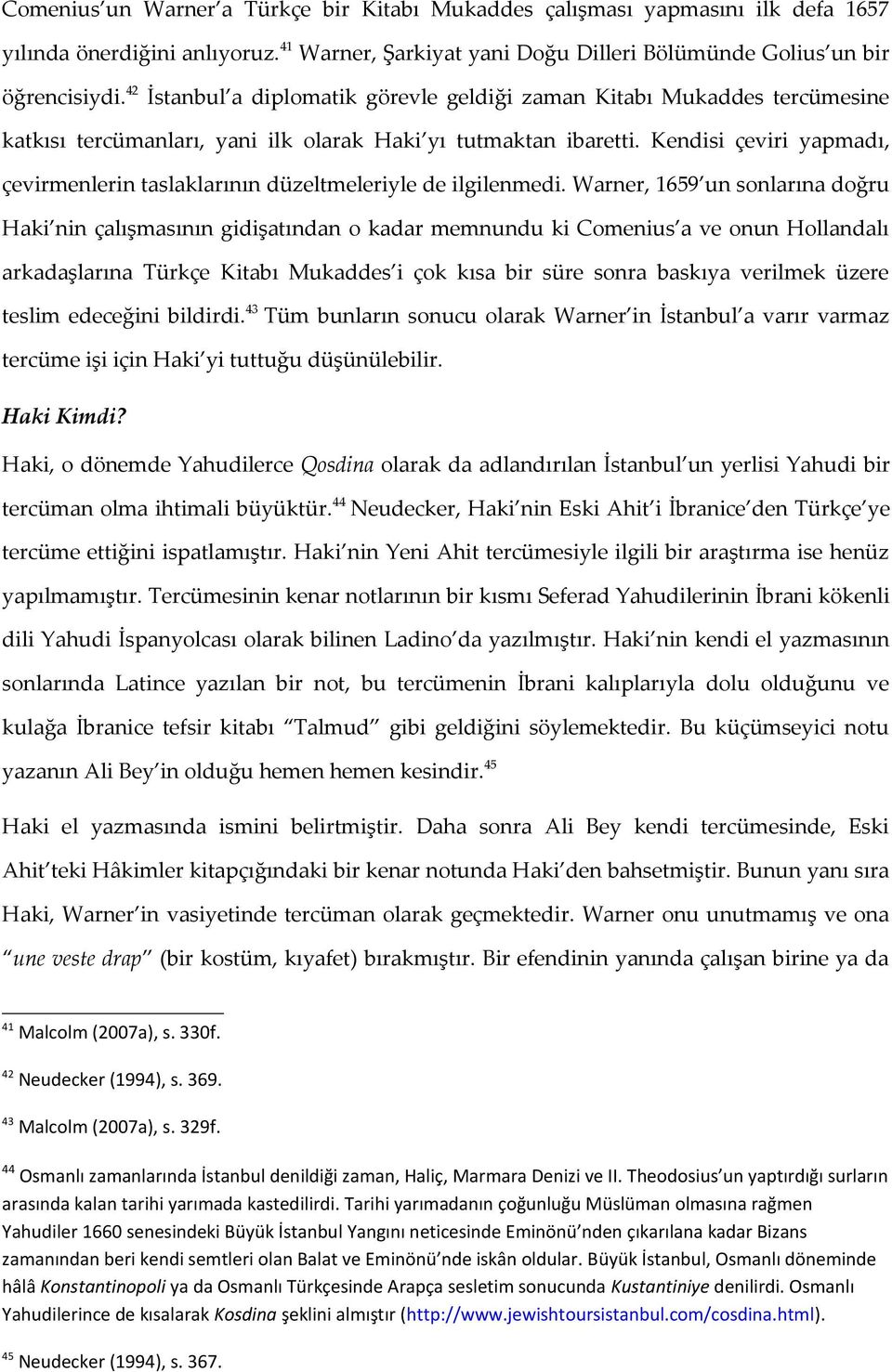 Kendisi çeviri yapmadı, çevirmenlerin taslaklarının düzeltmeleriyle de ilgilenmedi.