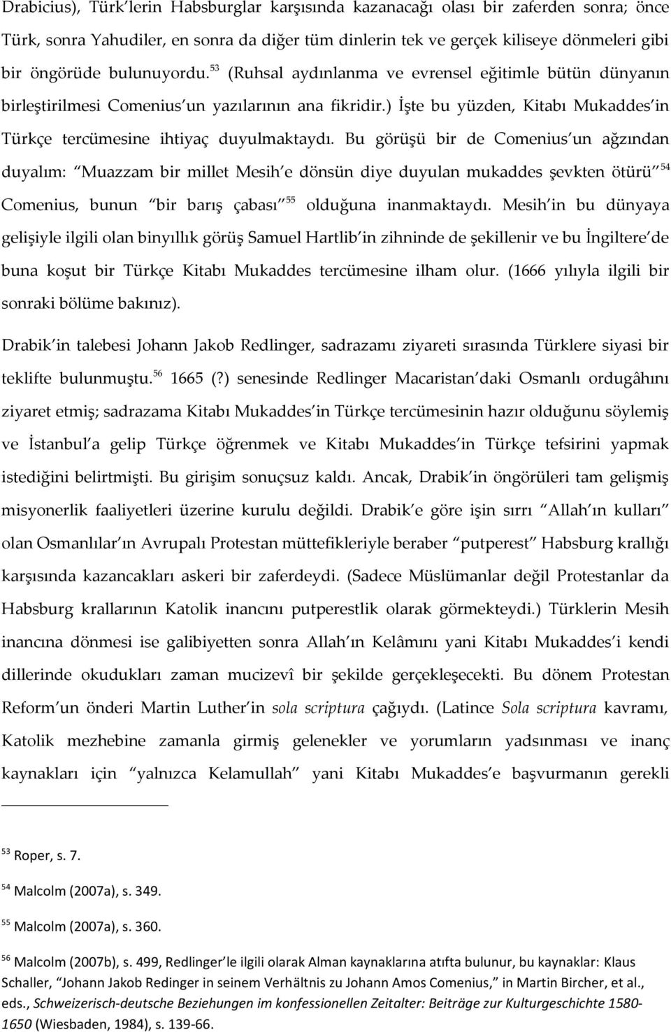 ) İşte bu yüzden, Kitabı Mukaddes in Türkçe tercümesine ihtiyaç duyulmaktaydı.