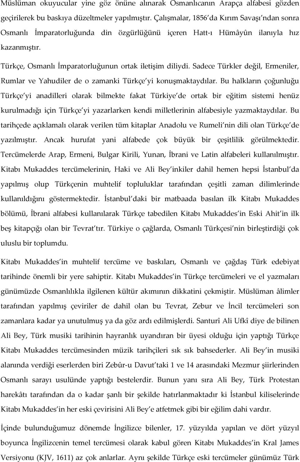 Sadece Türkler değil, Ermeniler, Rumlar ve Yahudiler de o zamanki Türkçe yi konuşmaktaydılar.