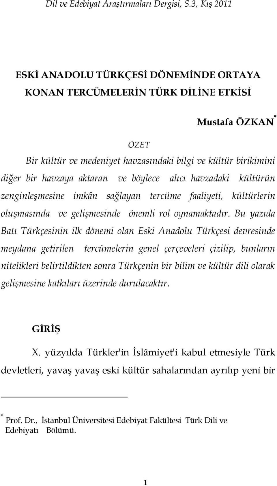 ve böylece alıcı havzadaki kültürün zenginleşmesine imkân sağlayan tercüme faaliyeti, kültürlerin oluşmasında ve gelişmesinde önemli rol oynamaktadır.