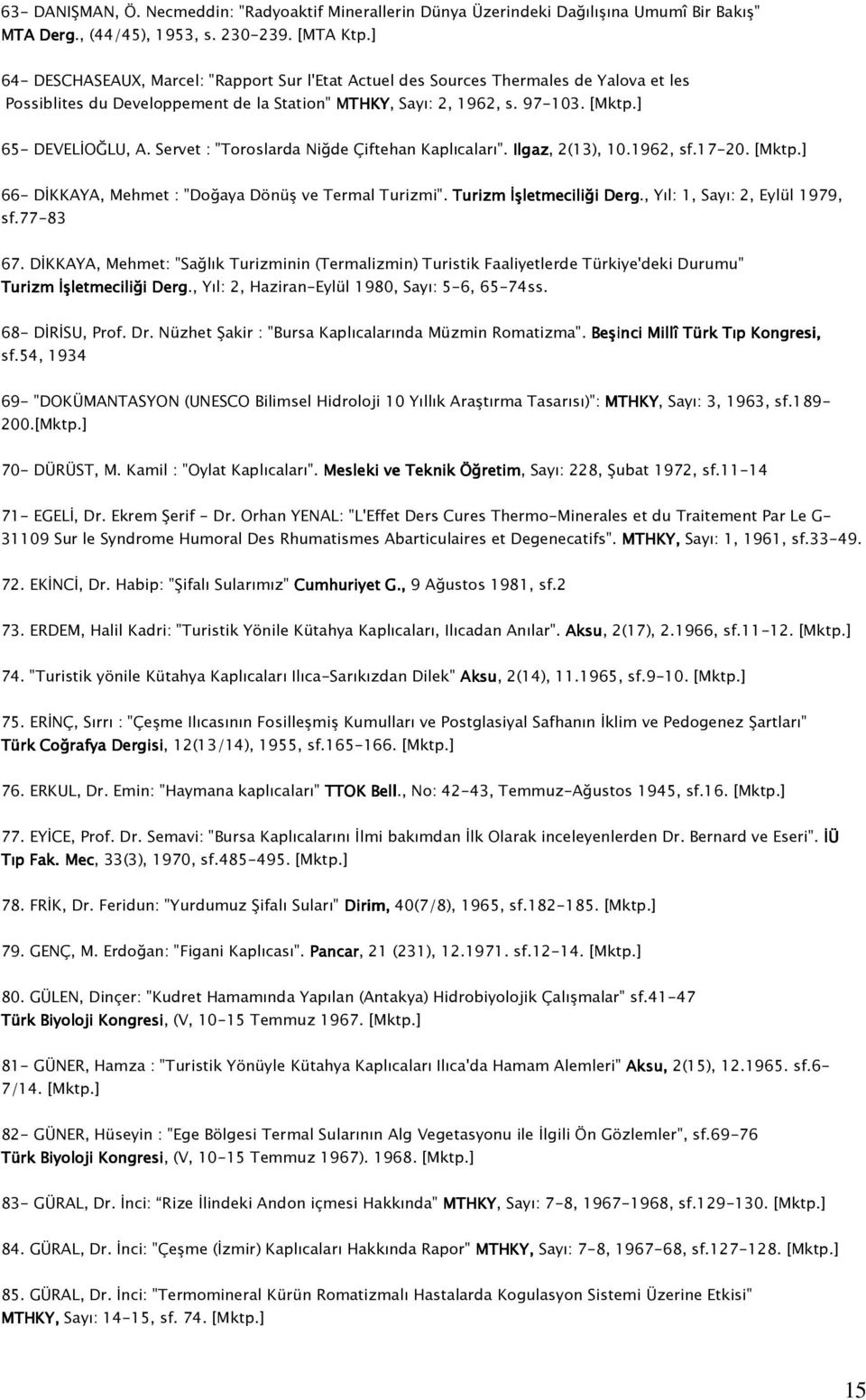 Servet : "Toroslarda Niğde Çiftehan Kaplıcaları". Ilgaz, 2(13), 10.1962, sf.17-20. [Mktp.] 66- DİKKAYA, Mehmet : "Doğaya Dönüş ve Termal Turizmi". Turizm İşletmeciliği Derg.