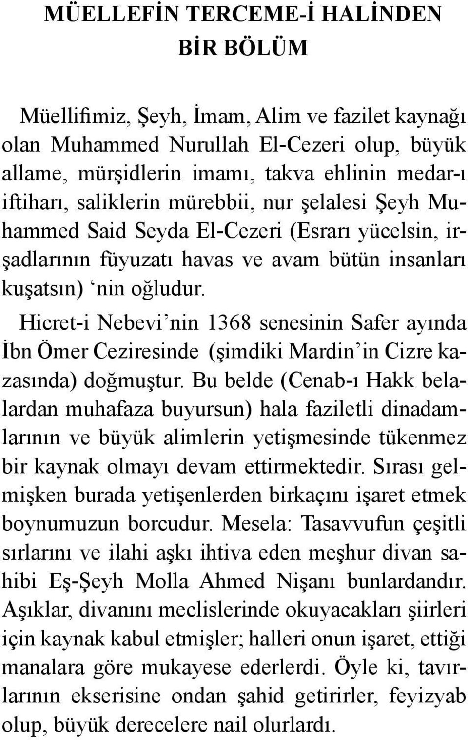 Hicret-i Nebevi nin 1368 senesinin Safer ayında İbn Ömer Ceziresinde (şimdiki Mardin in Cizre kazasında) doğmuştur.