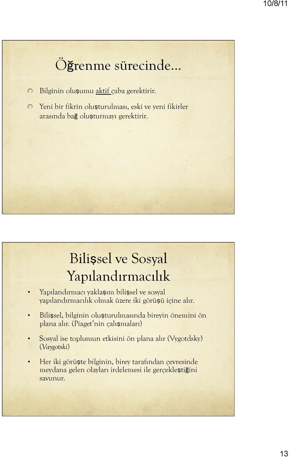 Bilişsel ve Sosyal Yapılandırmacılık Yapılandırmacı yaklaşım bilişsel ve sosyal yapılandırmacılık olmak üzere iki görüşü içine alır.