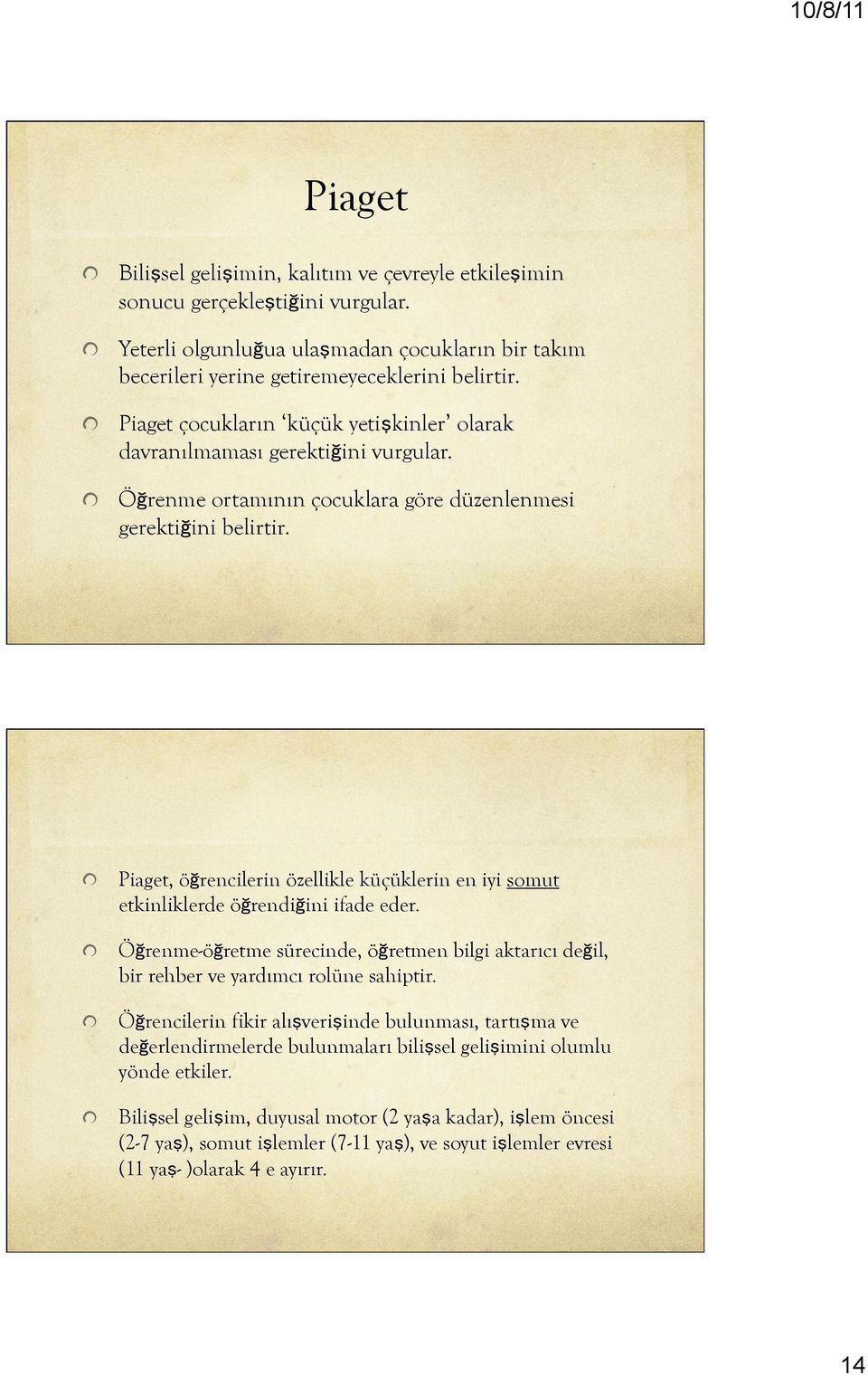 ! Piaget, öğrencilerin özellikle küçüklerin en iyi somut etkinliklerde öğrendiğini ifade eder.! Öğrenme-öğretme sürecinde, öğretmen bilgi aktarıcı değil, bir rehber ve yardımcı rolüne sahiptir.