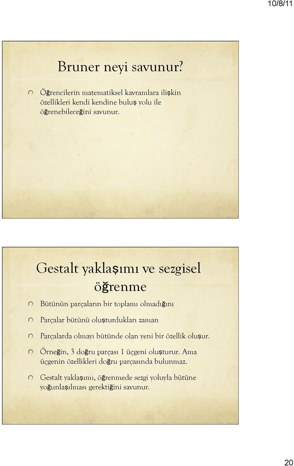 Gestalt yaklaşımı ve sezgisel öğrenme! Bütünün parçaların bir toplamı olmadığını! Parçalar bütünü oluşturdukları zaman!