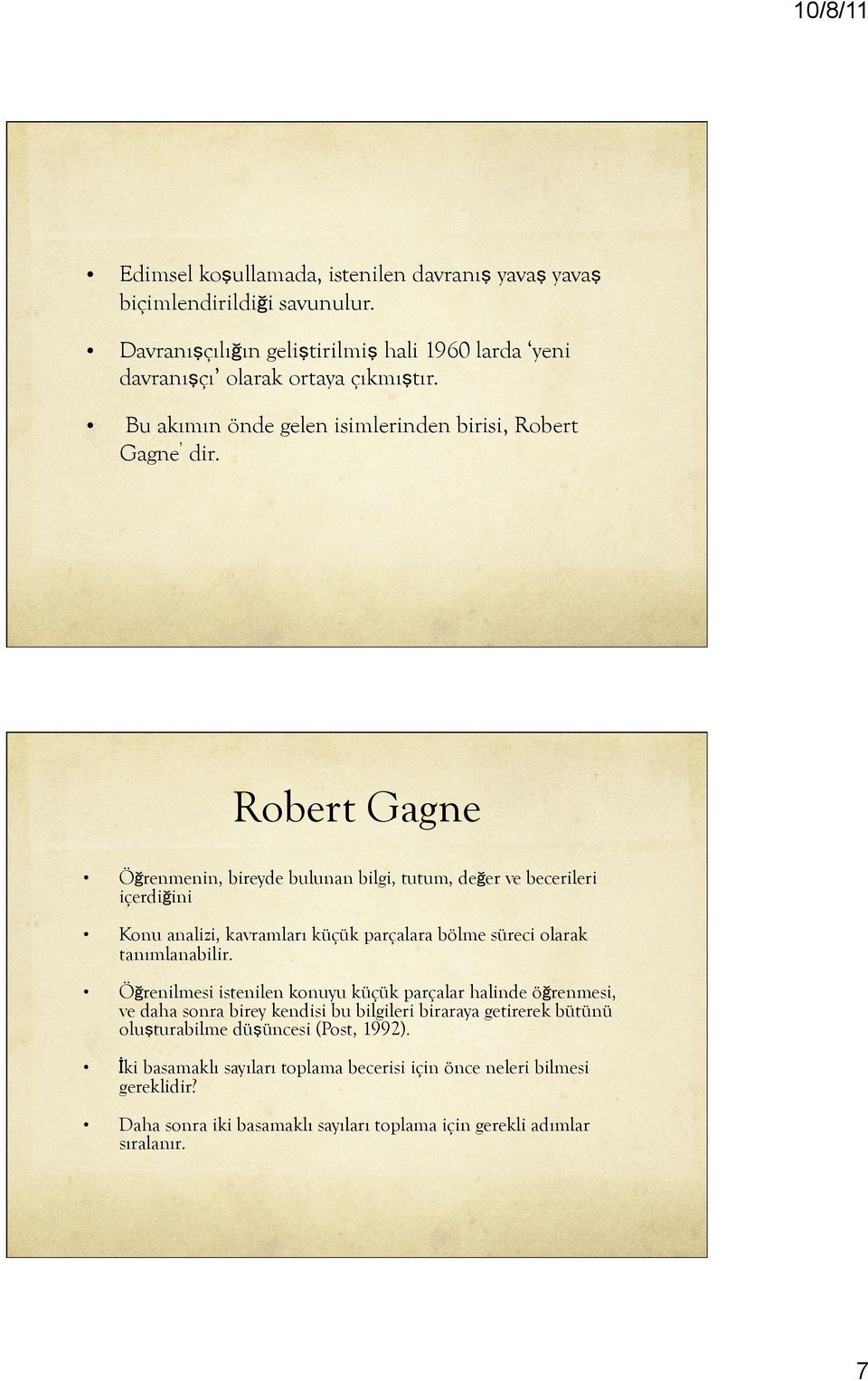 Robert Gagne Öğrenmenin, bireyde bulunan bilgi, tutum, değer ve becerileri içerdiğini Konu analizi, kavramları küçük parçalara bölme süreci olarak tanımlanabilir.