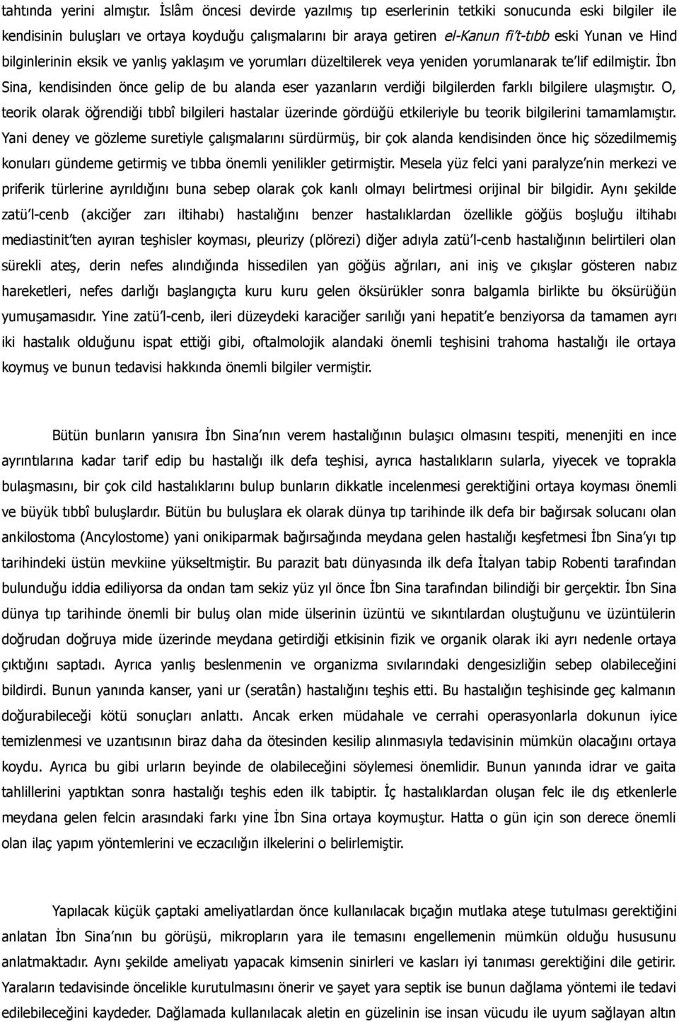 bilginlerinin eksik ve yanlış yaklaşım ve yorumları düzeltilerek veya yeniden yorumlanarak te lif edilmiştir.