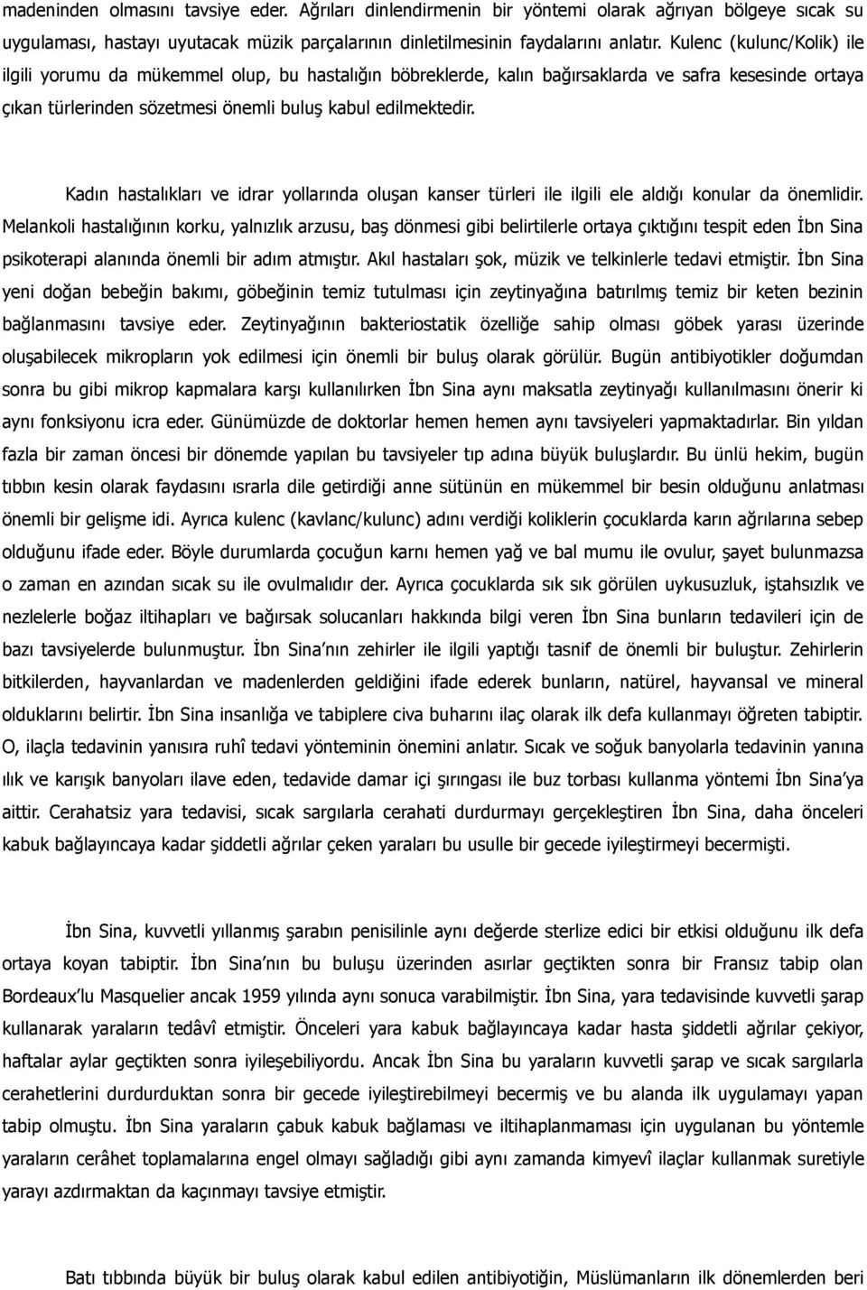 Kadın hastalıkları ve idrar yollarında oluşan kanser türleri ile ilgili ele aldığı konular da önemlidir.