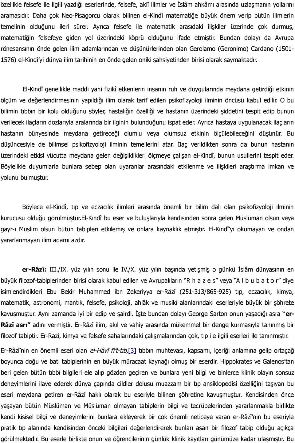 Ayrıca felsefe ile matematik arasıdaki ilişkiler üzerinde çok durmuş, matematiğin felsefeye giden yol üzerindeki köprü olduğunu ifade etmiştir.