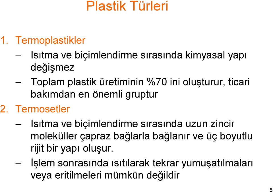 üretiminin %70 ini oluşturur, ticari bakımdan en önemli gruptur 2.