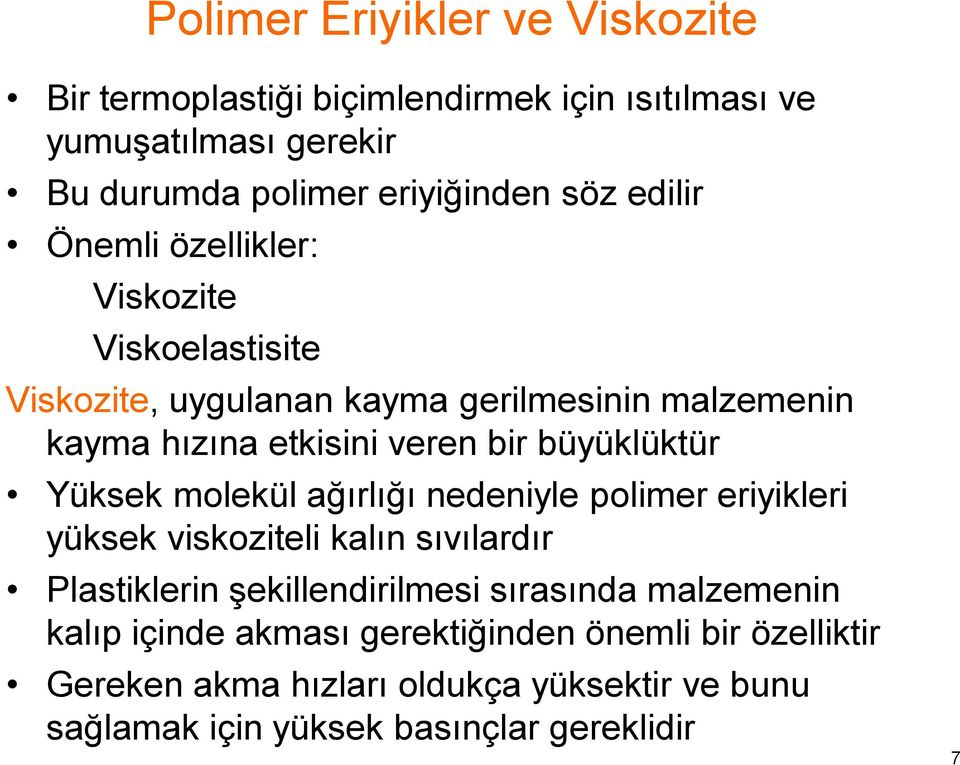 büyüklüktür Yüksek molekül ağırlığı nedeniyle polimer eriyikleri yüksek viskoziteli kalın sıvılardır Plastiklerin şekillendirilmesi sırasında