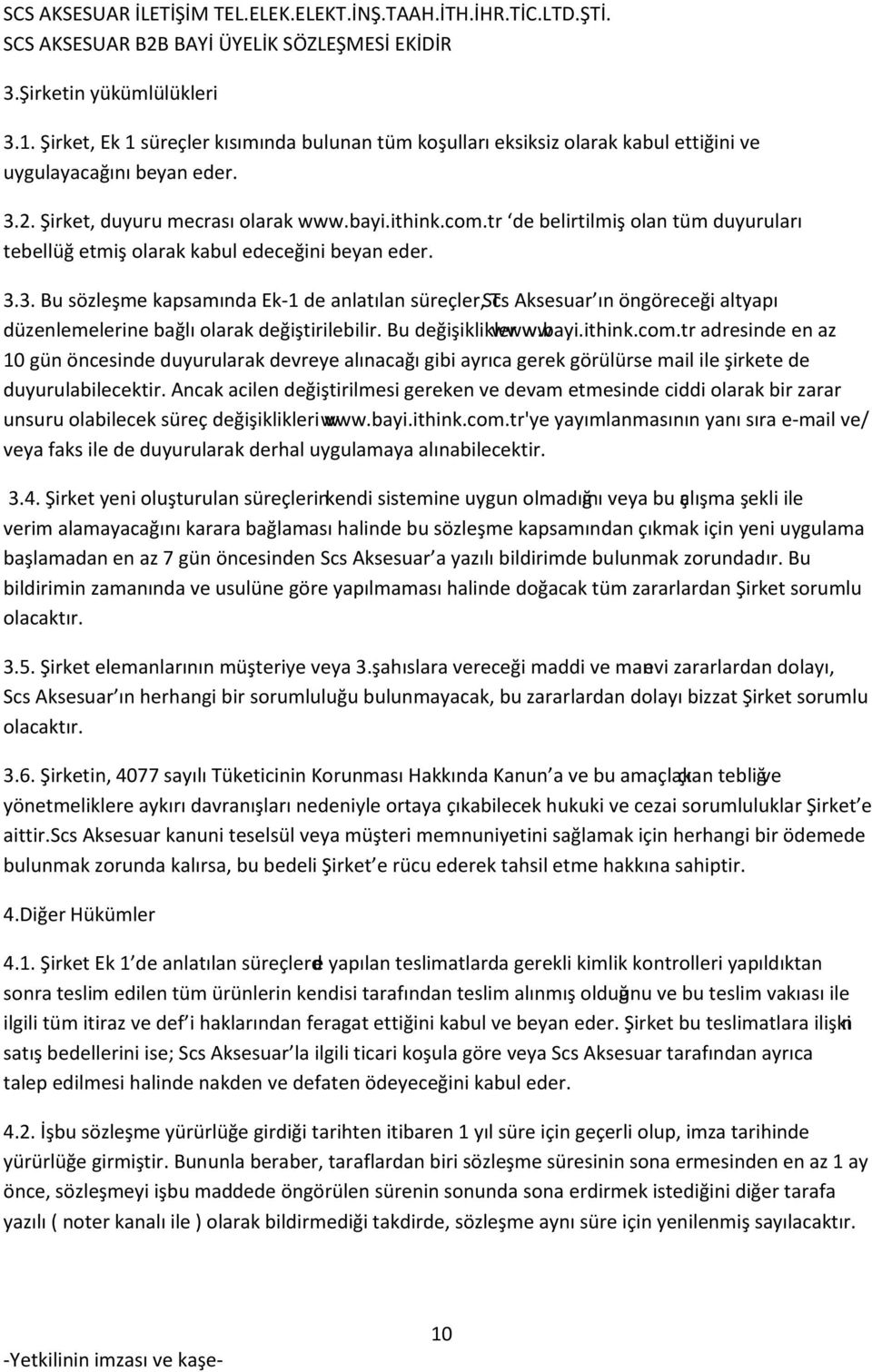 tr de belirtilmiş olan tüm duyuruları tebellüğ etmiş olarak kabul edeceğini beyan eder. 3.