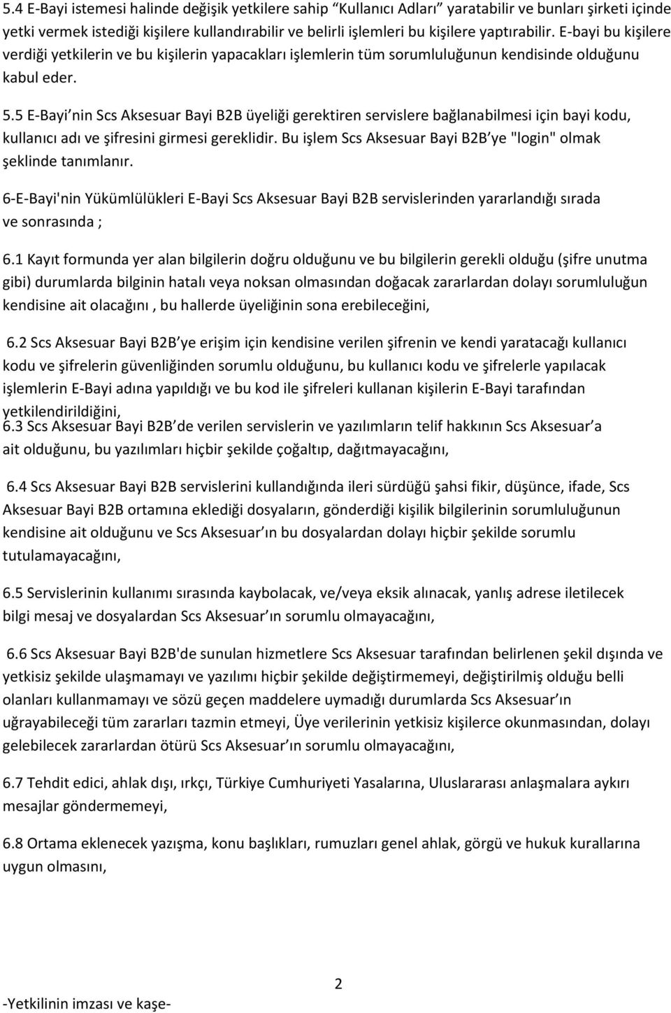 5 E-Bayi nin Scs Aksesuar Bayi B2B üyeliği gerektiren servislere bağlanabilmesi için bayi kodu, kullanıcı adı ve şifresini girmesi gereklidir.