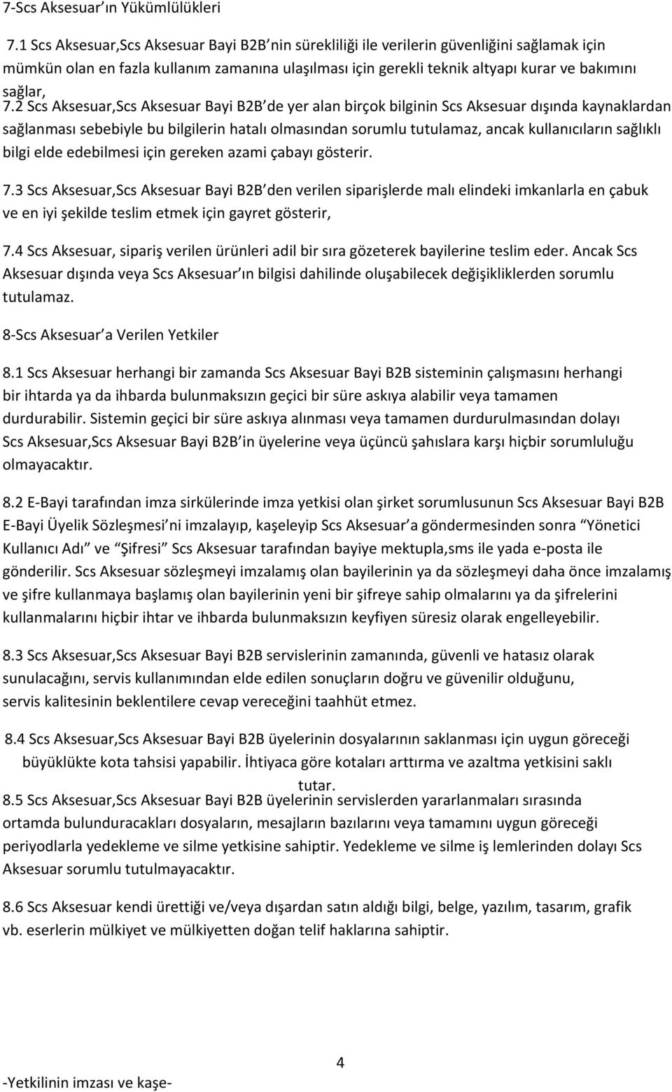 2 Scs Aksesuar,Scs Aksesuar Bayi B2B de yer alan birçok bilginin Scs Aksesuar dışında kaynaklardan sağlanması sebebiyle bu bilgilerin hatalı olmasından sorumlu tutulamaz, ancak kullanıcıların