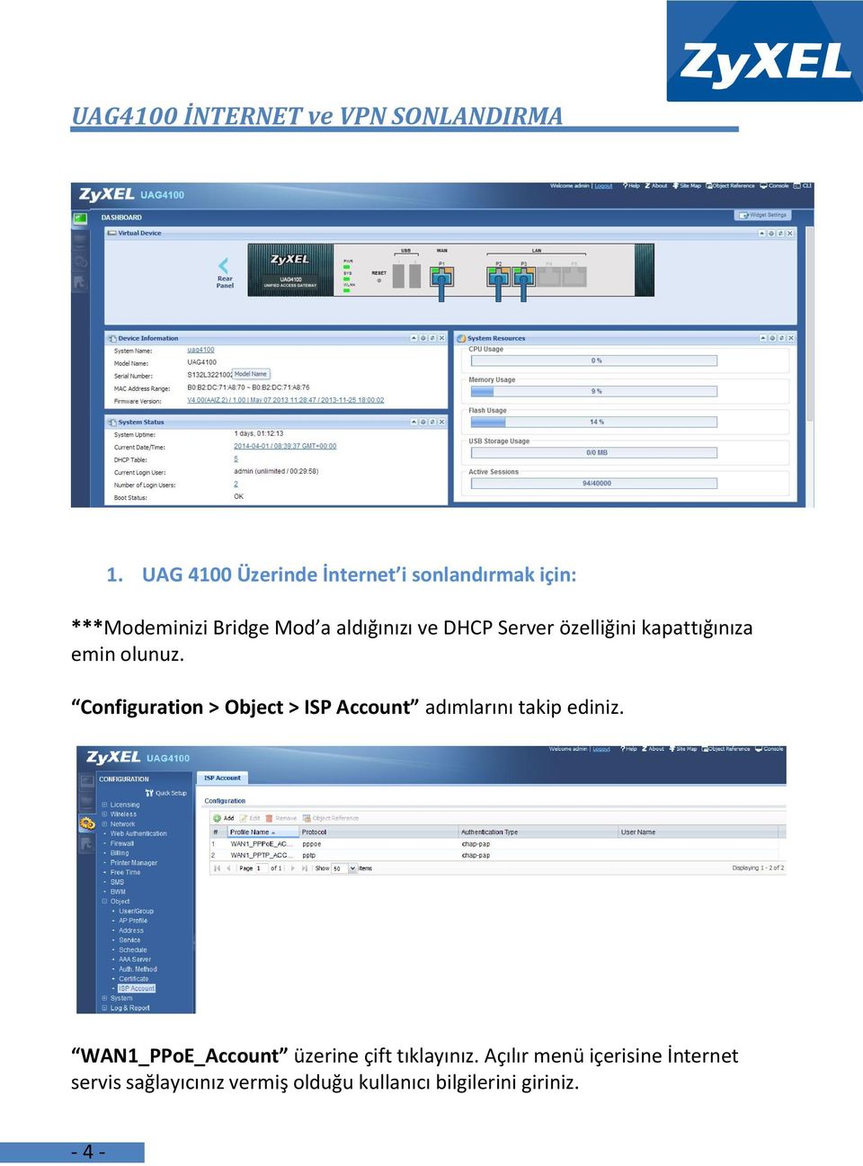 özelliğini kapattığınıza emin olunuz. Configuration > Object > ISP Account adımlarını takip ediniz.