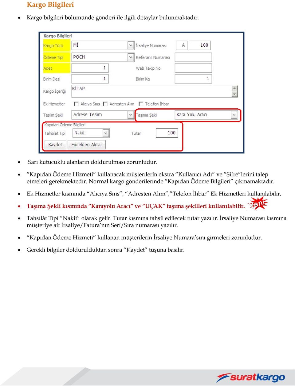 Ek Hizmetler kısmında Alıcıya Sms, Adresten Alım, Telefon İhbar Ek Hizmetleri kullanılabilir. Taşıma Şekli kısmında Karayolu Aracı ve UÇAK taşıma şekilleri kullanılabilir.