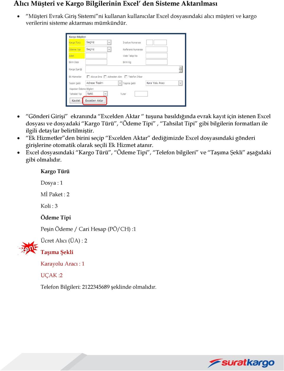 belirtilmiştir. Ek Hizmetler den birini seçip Excelden Aktar dediğimizde Excel dosyasındaki gönderi girişlerine otomatik olarak seçili Ek Hizmet atanır.