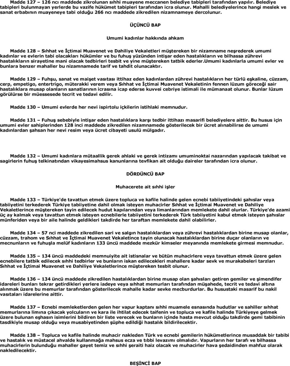 ÜÇÜNCÜ BAP Umumi kadınlar hakkında ahkam Madde 128 Sıhhat ve İçtimai Muavenet ve Dahiliye Vekaletleri müştereken bir nizamname neşrederek umumi kadınlar ve evlerin tabi olacakları hükümler ve bu