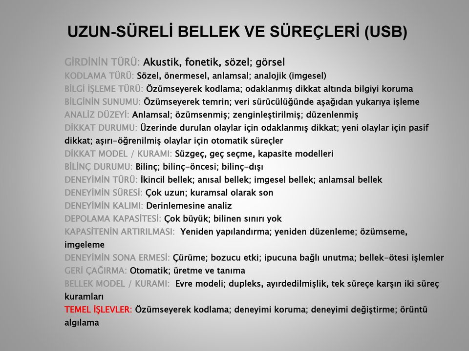 Üzerinde durulan olaylar için odaklanmış dikkat; yeni olaylar için pasif dikkat; aşırı-öğrenilmiş olaylar için otomatik süreçler DİKKAT MODEL / KURAMI: Süzgeç, geç seçme, kapasite modelleri BİLİNÇ