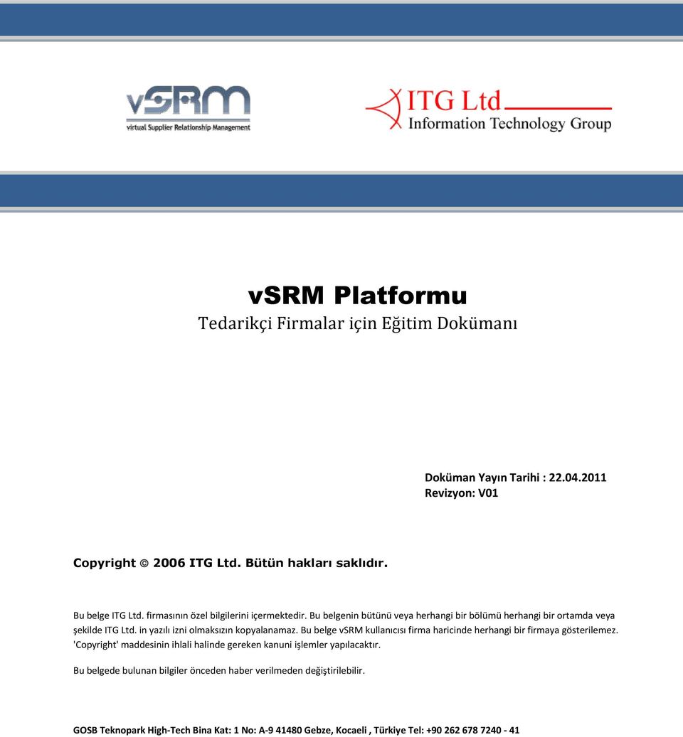 in yazılı izni olmaksızın kopyalanamaz. Bu belge vsrm kullanıcısı firma haricinde herhangi bir firmaya gösterilemez.